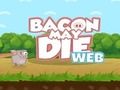 Joc Bacon poate muri  on-line