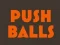 Joc Push balls on-line