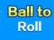 Joc Ball To Roll on-line