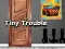 Joc Tiny Trouble on-line