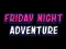 Joc Friday adventure night on-line