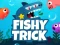 Joc Fishy Trick on-line