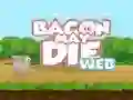 Joc Bacon May Die on-line