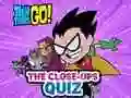 Joc Teen Titans Go! The Close-ups Quiz on-line