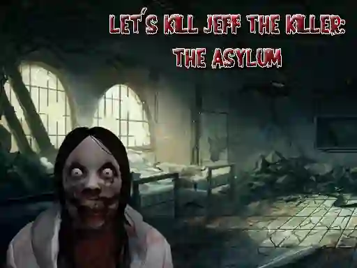 Joc Let's Kill Jeff The Killer The Asylum on-line