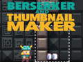Joc Berserker și Thumbnail Maker  on-line
